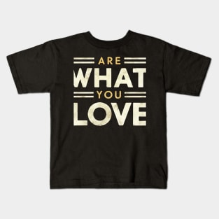 You are what you love Kids T-Shirt